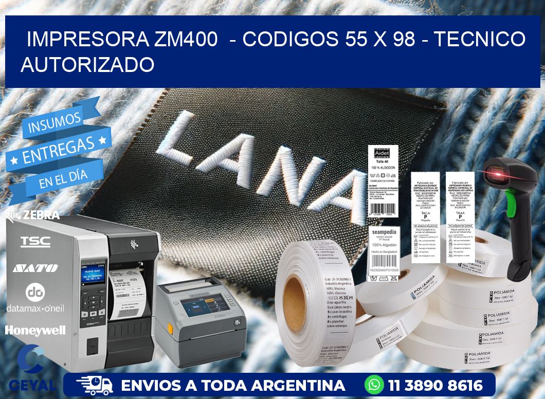 IMPRESORA ZM400  – CODIGOS 55 x 98 – TECNICO AUTORIZADO