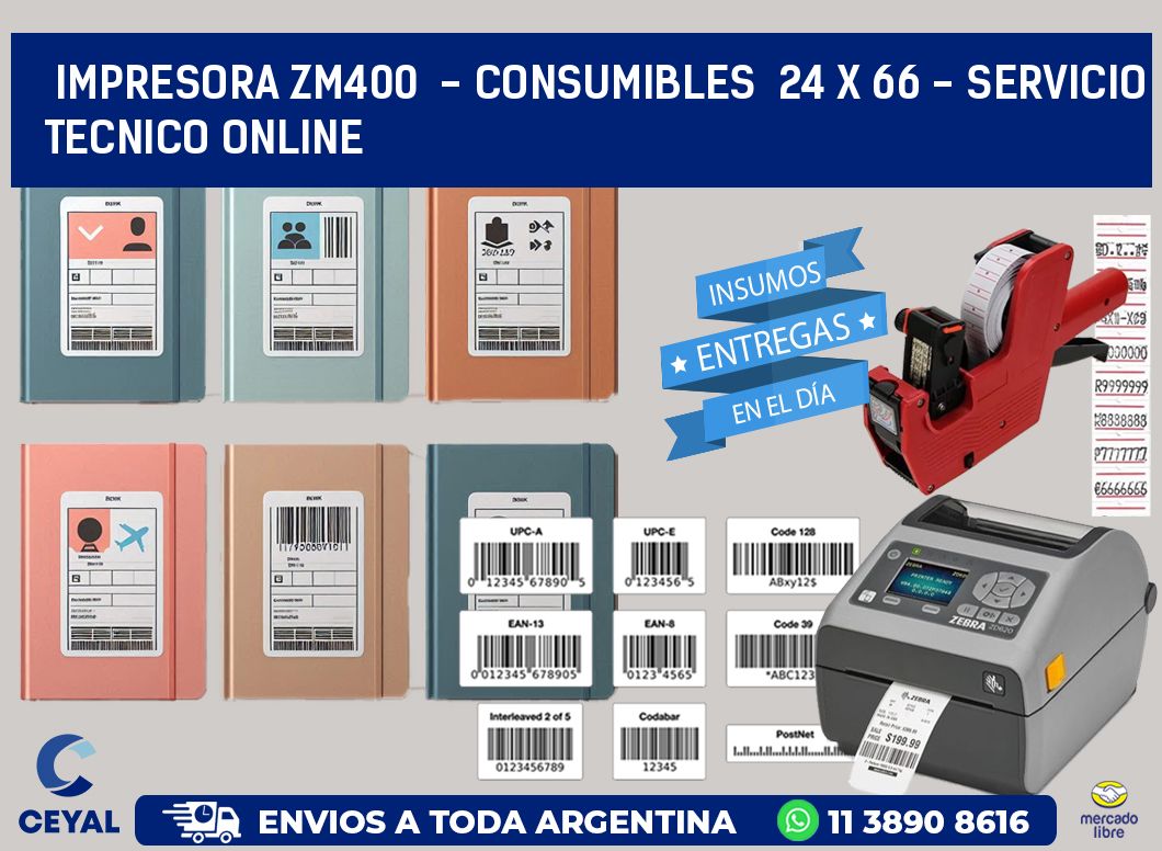 IMPRESORA ZM400  - CONSUMIBLES  24 x 66 - SERVICIO TECNICO ONLINE