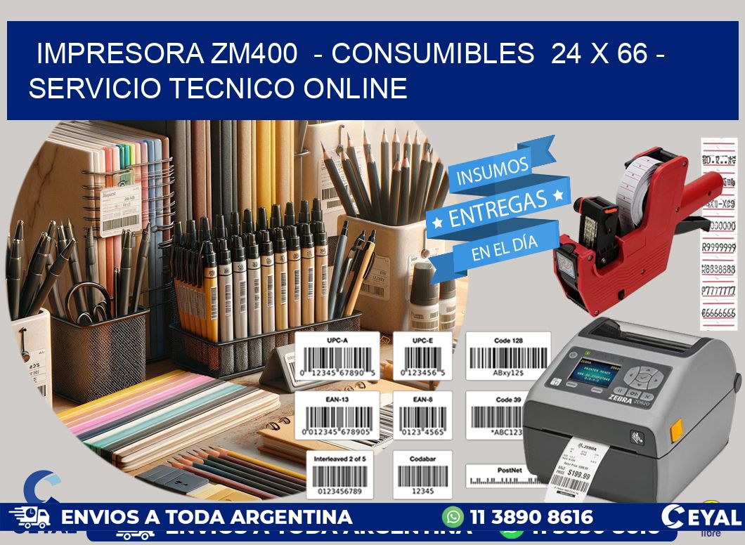 IMPRESORA ZM400  - CONSUMIBLES  24 x 66 - SERVICIO TECNICO ONLINE