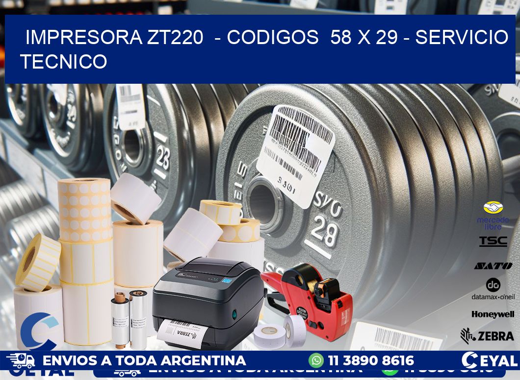 IMPRESORA ZT220  - CODIGOS  58 x 29 - SERVICIO TECNICO