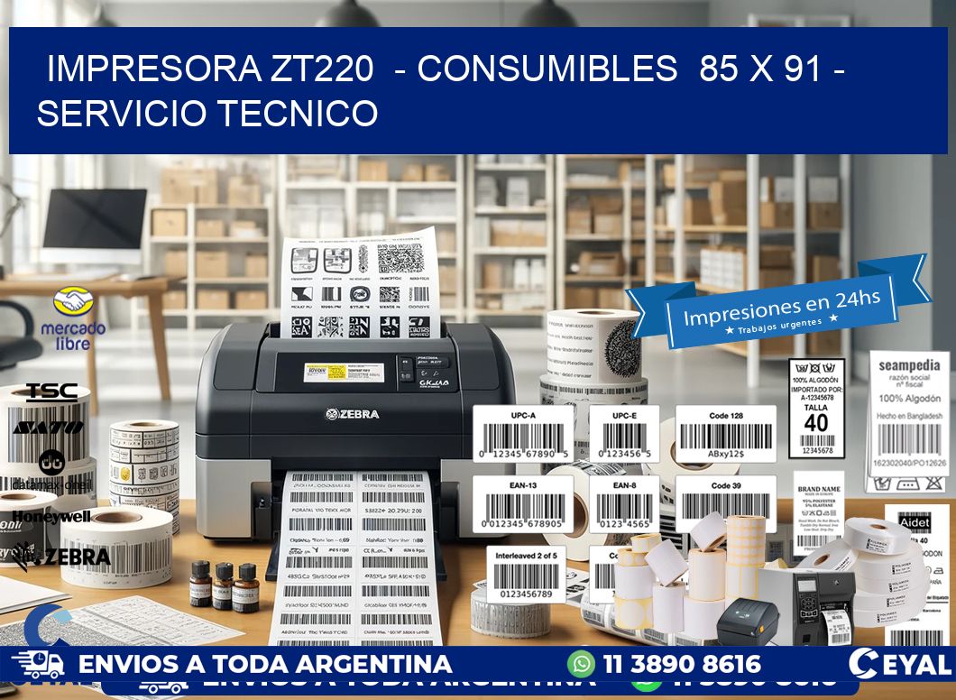 IMPRESORA ZT220  – CONSUMIBLES  85 x 91 – SERVICIO TECNICO