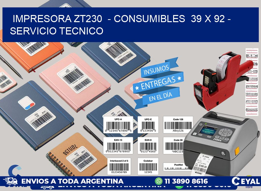 IMPRESORA ZT230  - CONSUMIBLES  39 x 92 - SERVICIO TECNICO