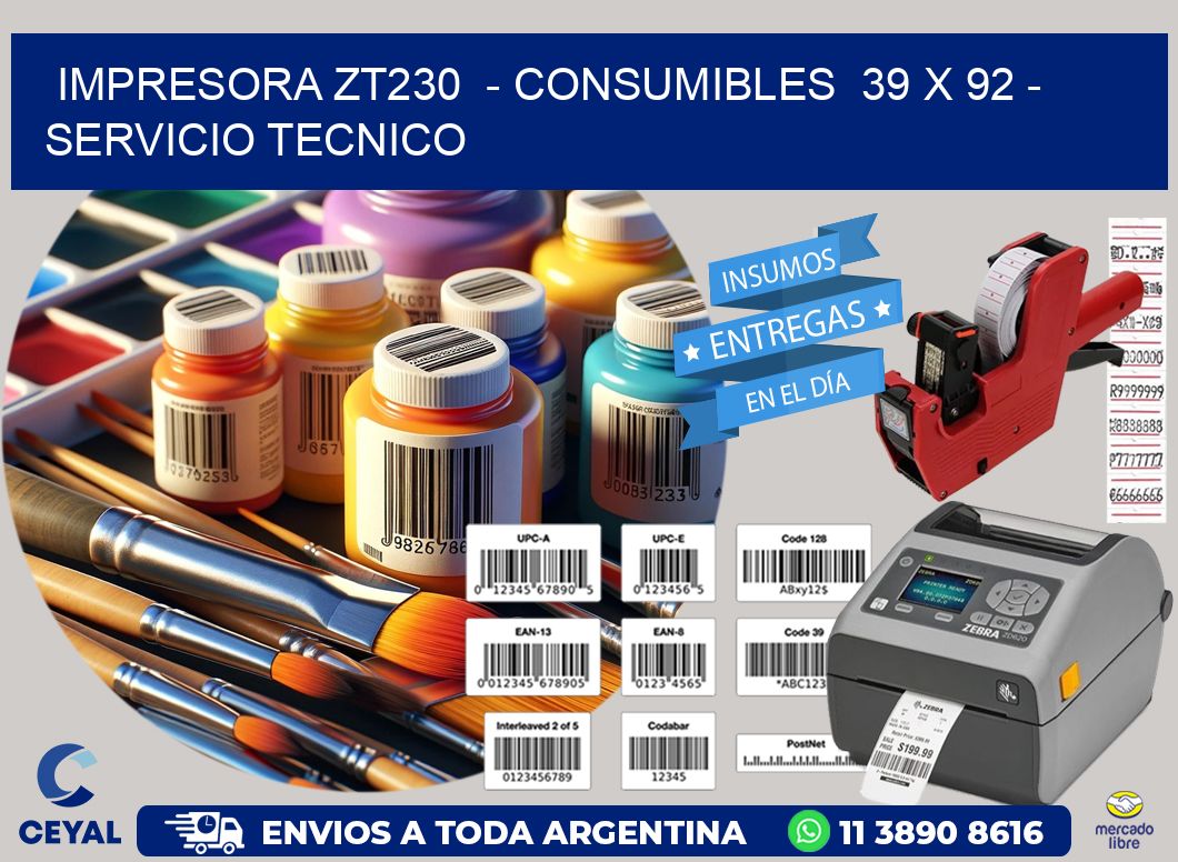 IMPRESORA ZT230  - CONSUMIBLES  39 x 92 - SERVICIO TECNICO