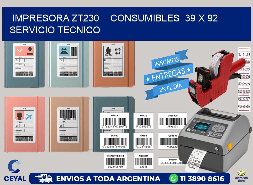 IMPRESORA ZT230  - CONSUMIBLES  39 x 92 - SERVICIO TECNICO