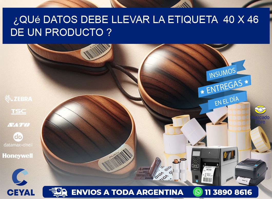 ¿Qué datos debe llevar la etiqueta  40 x 46 de un producto ?