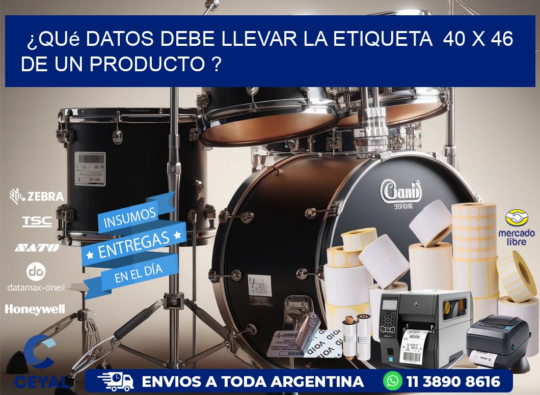 ¿Qué datos debe llevar la etiqueta  40 x 46 de un producto ?