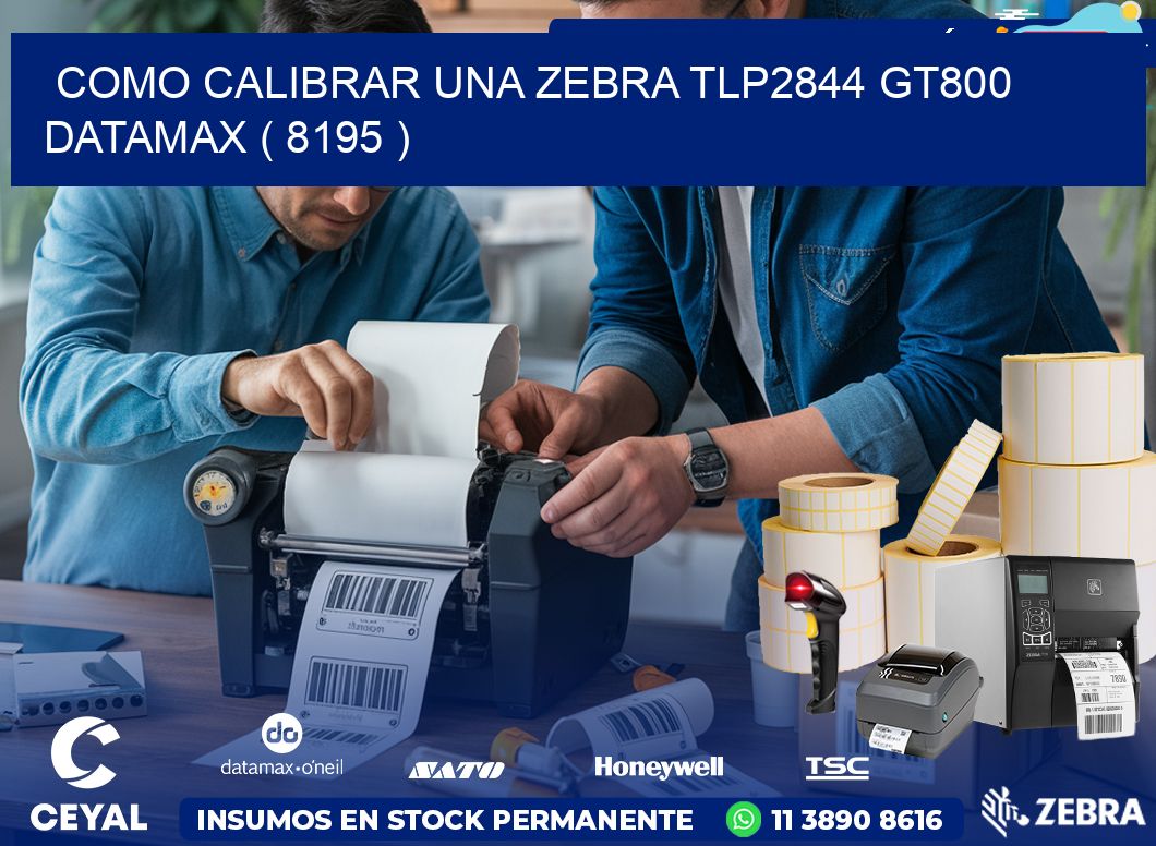 COMO CALIBRAR UNA ZEBRA TLP2844 GT800 DATAMAX ( 8195 )