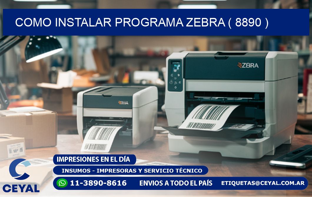 COMO INSTALAR PROGRAMA ZEBRA ( 8890 )