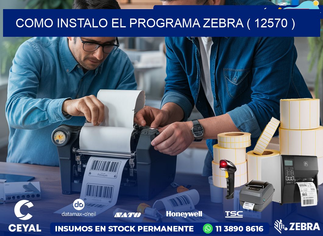 COMO INSTALO EL PROGRAMA ZEBRA ( 12570 )