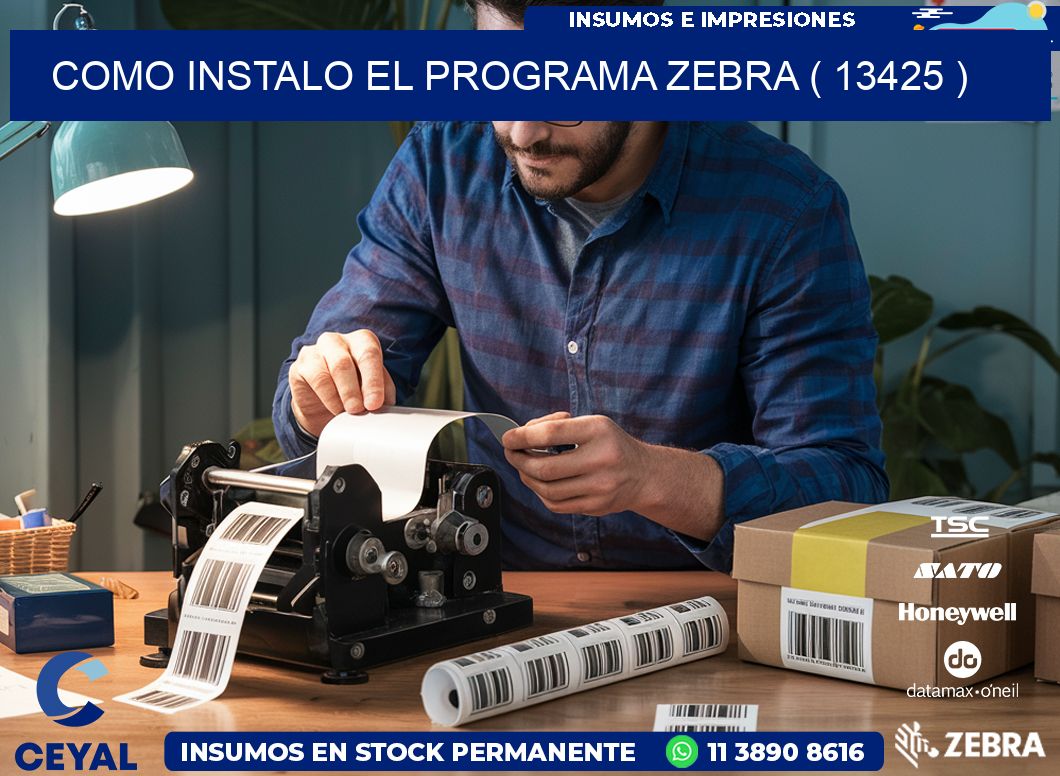 COMO INSTALO EL PROGRAMA ZEBRA ( 13425 )