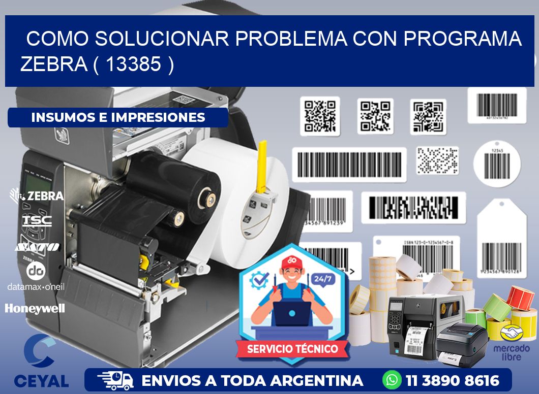 COMO SOLUCIONAR PROBLEMA CON PROGRAMA ZEBRA ( 13385 )