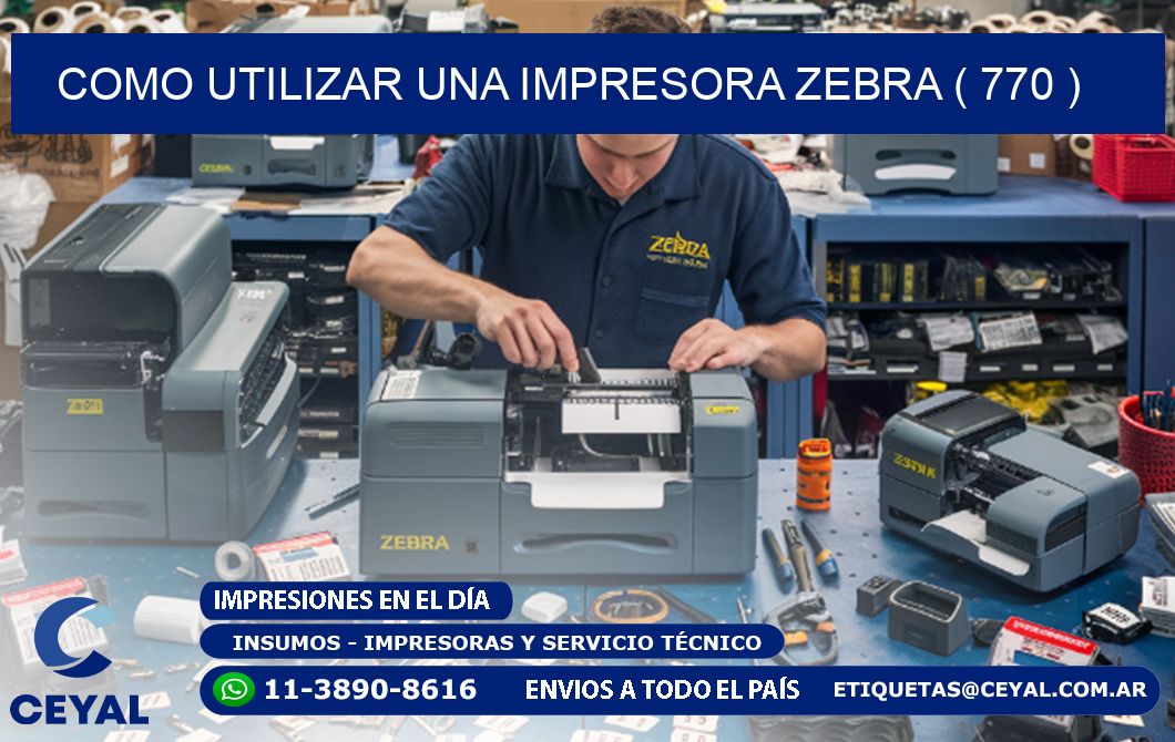 COMO UTILIZAR UNA IMPRESORA ZEBRA ( 770 )