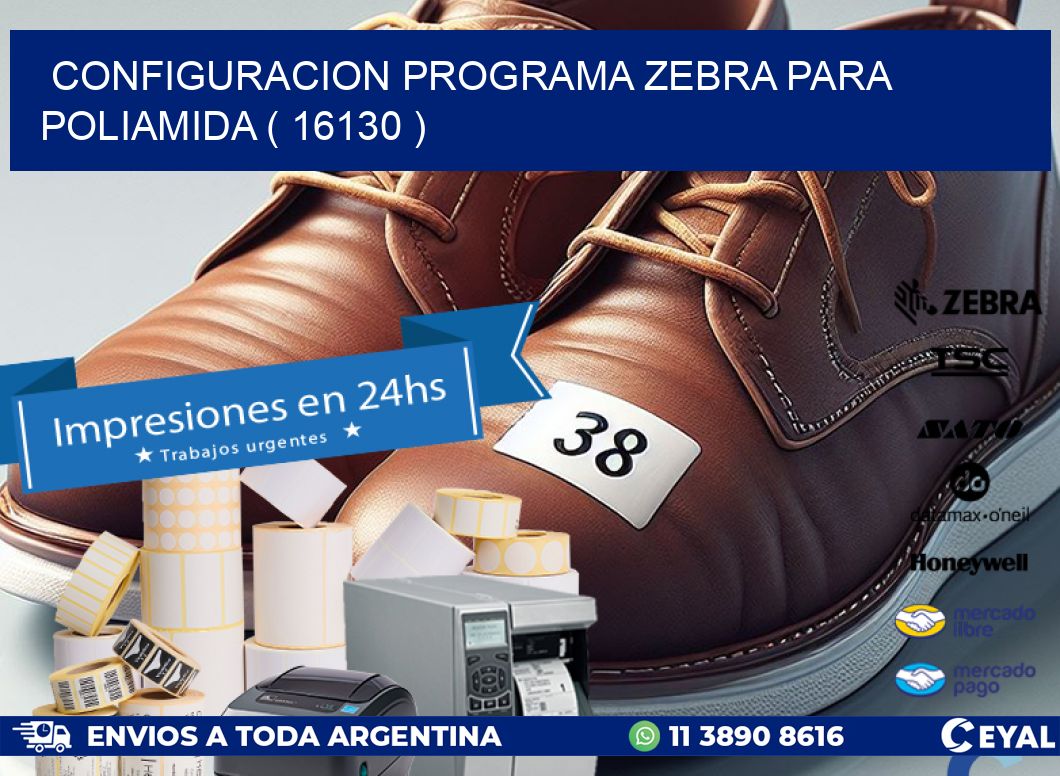 CONFIGURACION PROGRAMA ZEBRA PARA POLIAMIDA ( 16130 )