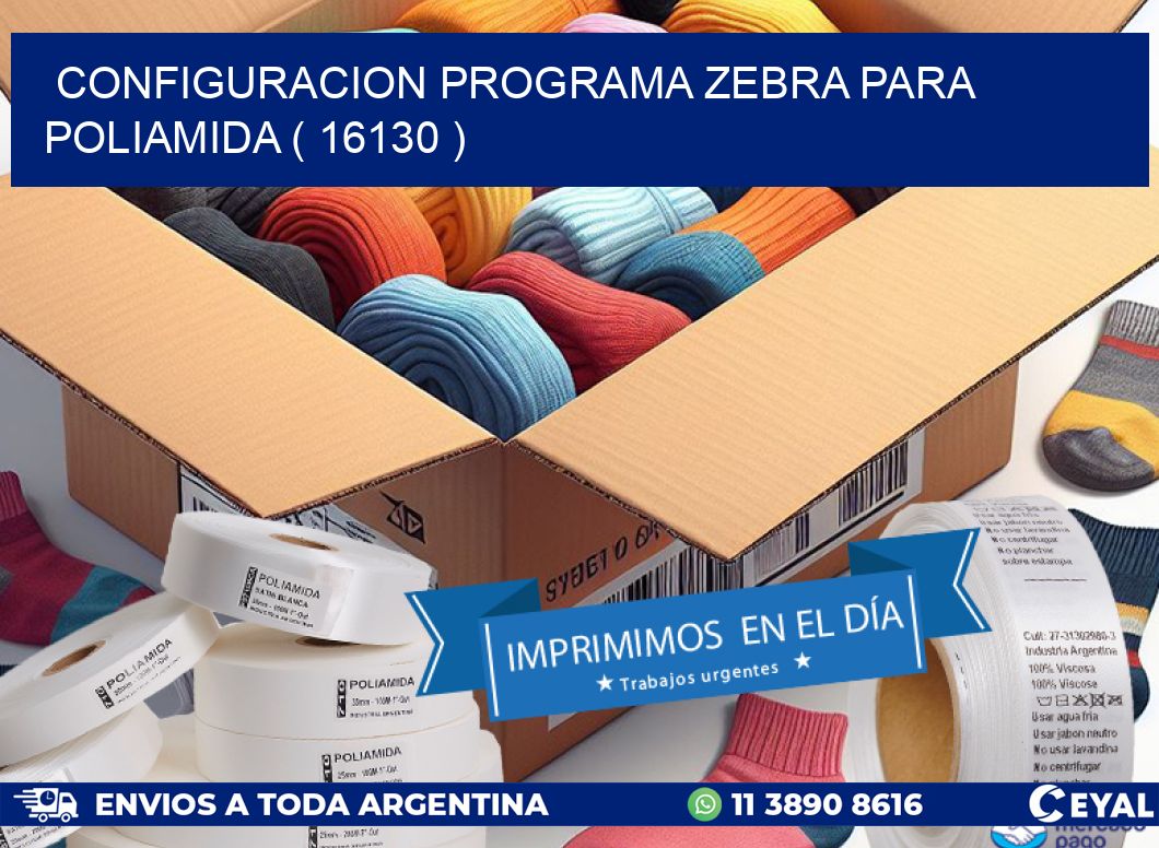 CONFIGURACION PROGRAMA ZEBRA PARA POLIAMIDA ( 16130 )