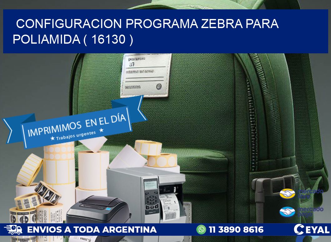 CONFIGURACION PROGRAMA ZEBRA PARA POLIAMIDA ( 16130 )