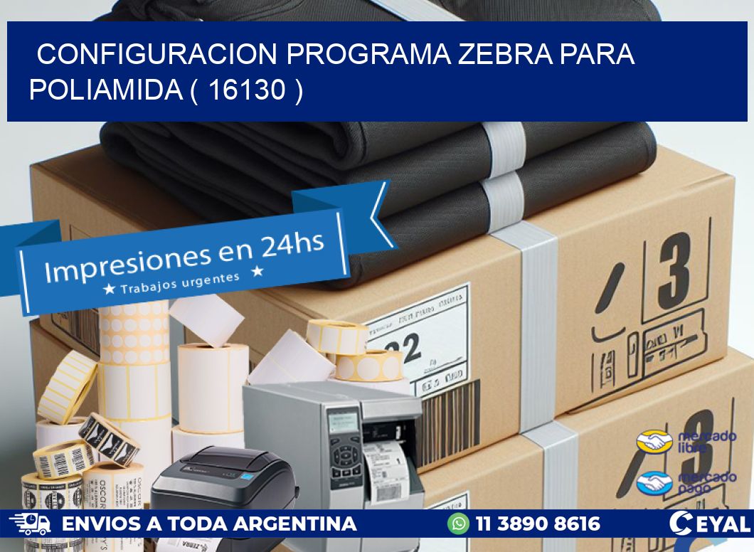 CONFIGURACION PROGRAMA ZEBRA PARA POLIAMIDA ( 16130 )