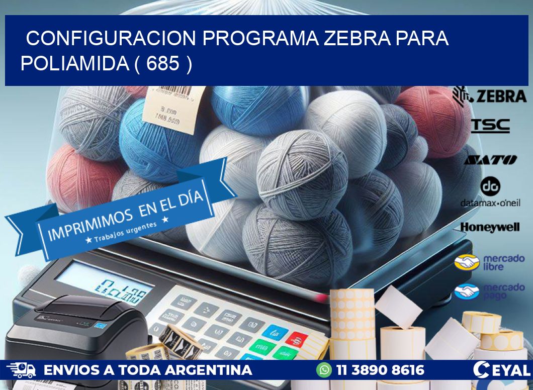 CONFIGURACION PROGRAMA ZEBRA PARA POLIAMIDA ( 685 )