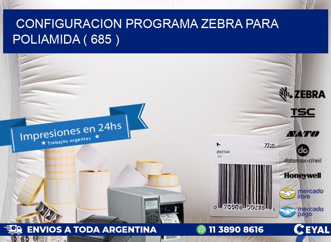 CONFIGURACION PROGRAMA ZEBRA PARA POLIAMIDA ( 685 )