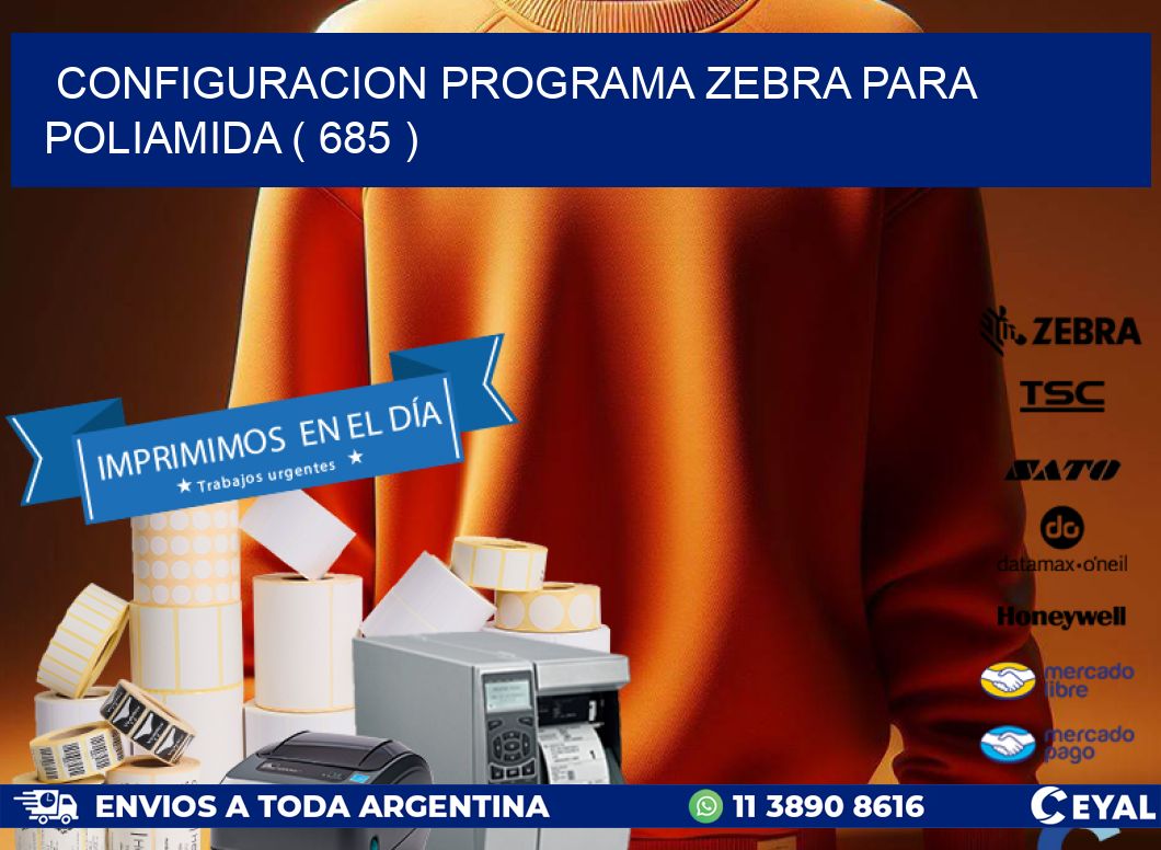 CONFIGURACION PROGRAMA ZEBRA PARA POLIAMIDA ( 685 )