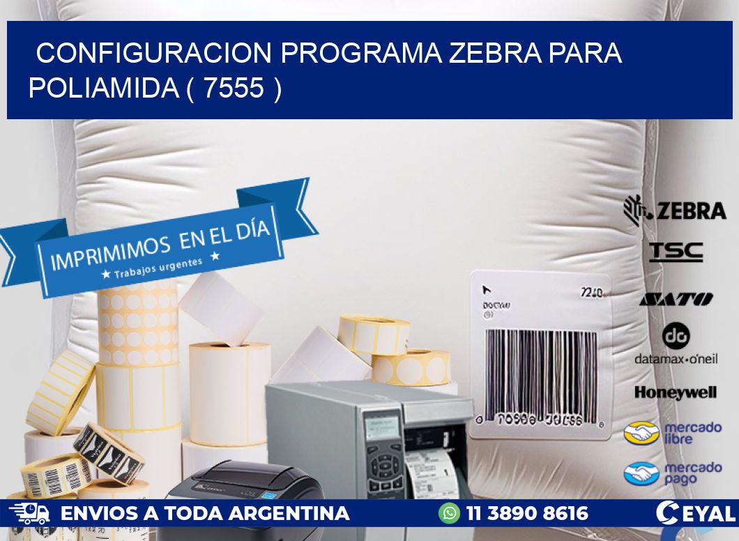 CONFIGURACION PROGRAMA ZEBRA PARA POLIAMIDA ( 7555 )