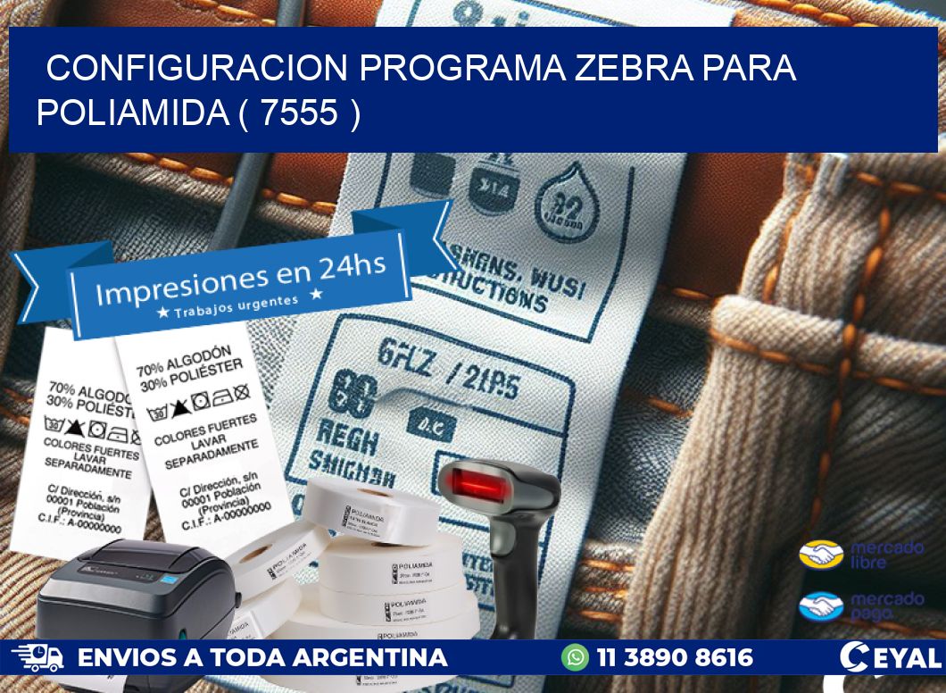 CONFIGURACION PROGRAMA ZEBRA PARA POLIAMIDA ( 7555 )