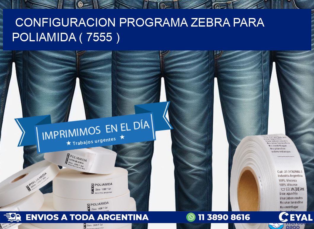 CONFIGURACION PROGRAMA ZEBRA PARA POLIAMIDA ( 7555 )