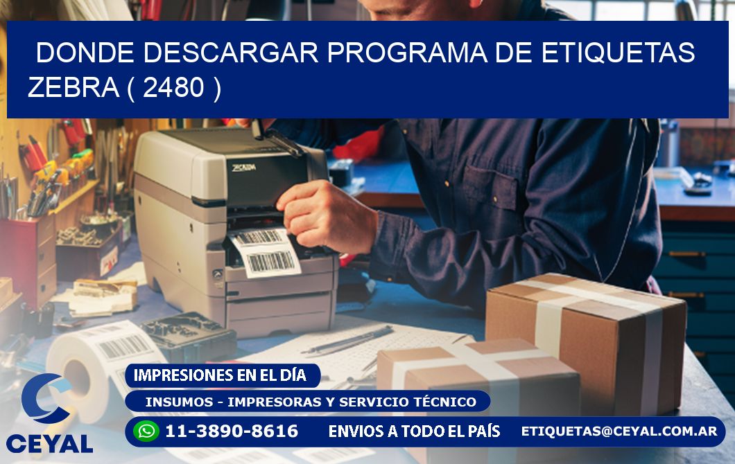 DONDE DESCARGAR PROGRAMA DE ETIQUETAS ZEBRA ( 2480 )