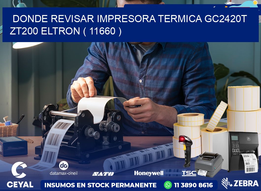 DONDE REVISAR IMPRESORA TERMICA GC2420T ZT200 ELTRON ( 11660 )