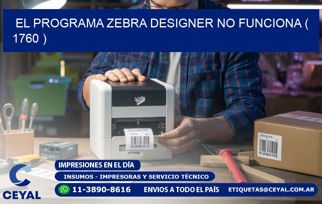 EL PROGRAMA ZEBRA DESIGNER NO FUNCIONA ( 1760 )