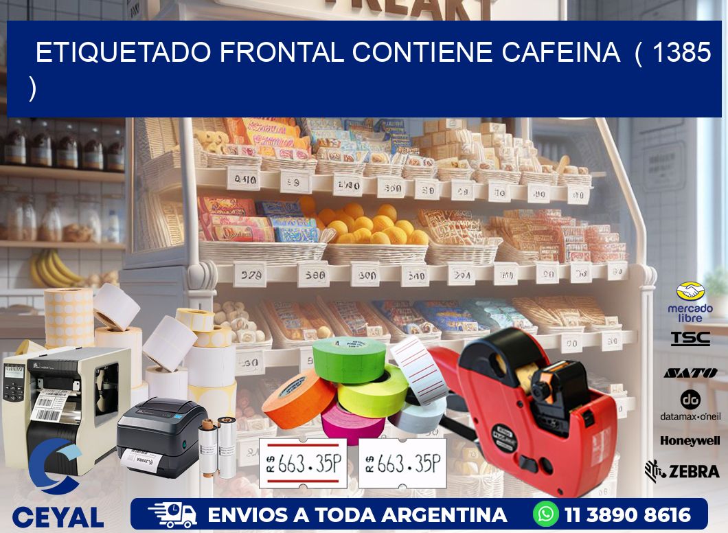 ETIQUETADO FRONTAL CONTIENE CAFEINA  ( 1385 )