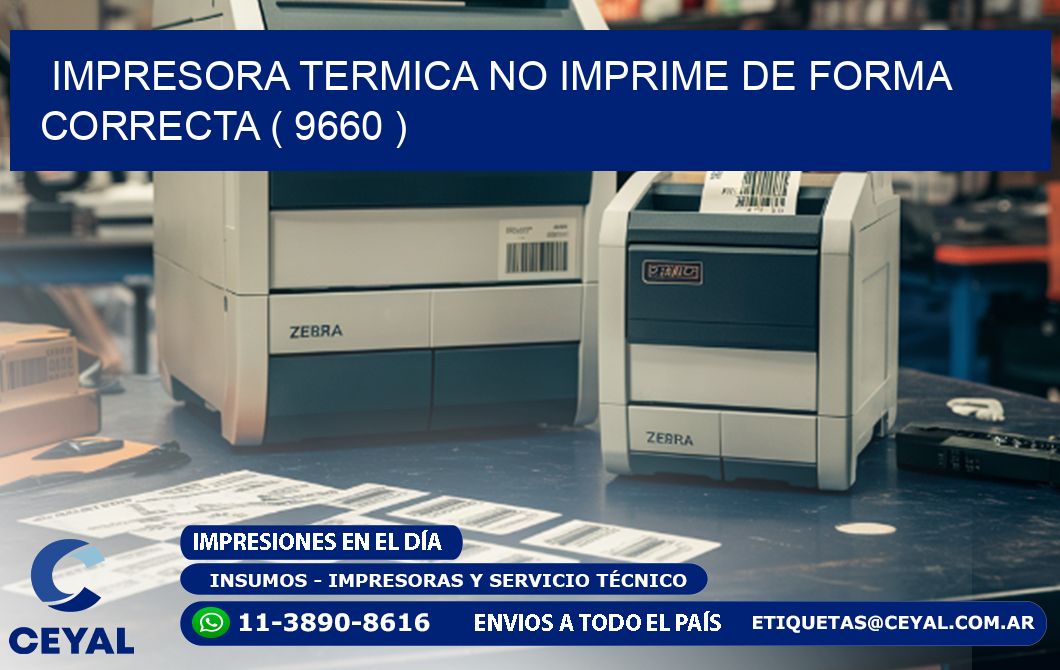 IMPRESORA TERMICA NO IMPRIME DE FORMA CORRECTA ( 9660 )