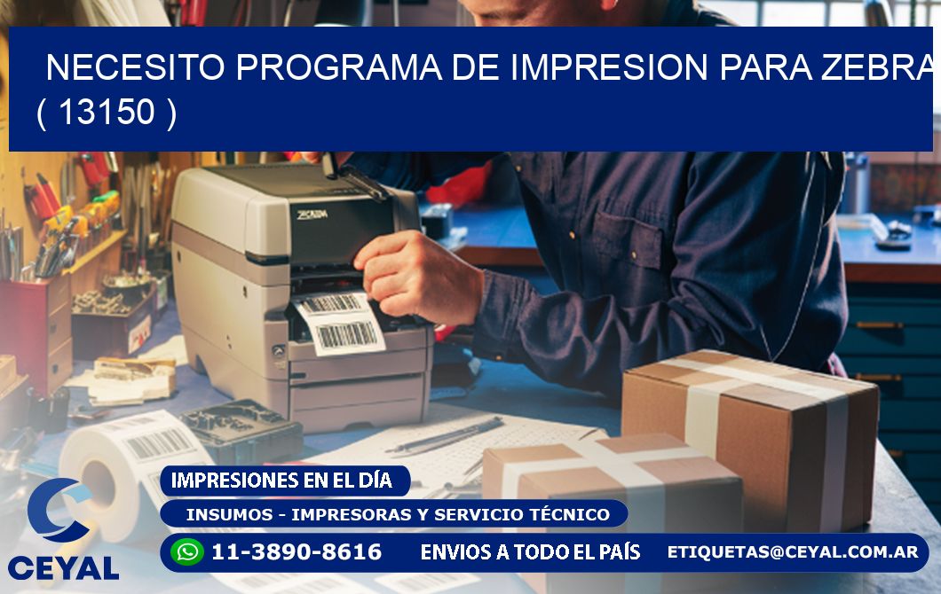 NECESITO PROGRAMA DE IMPRESION PARA ZEBRA ( 13150 )