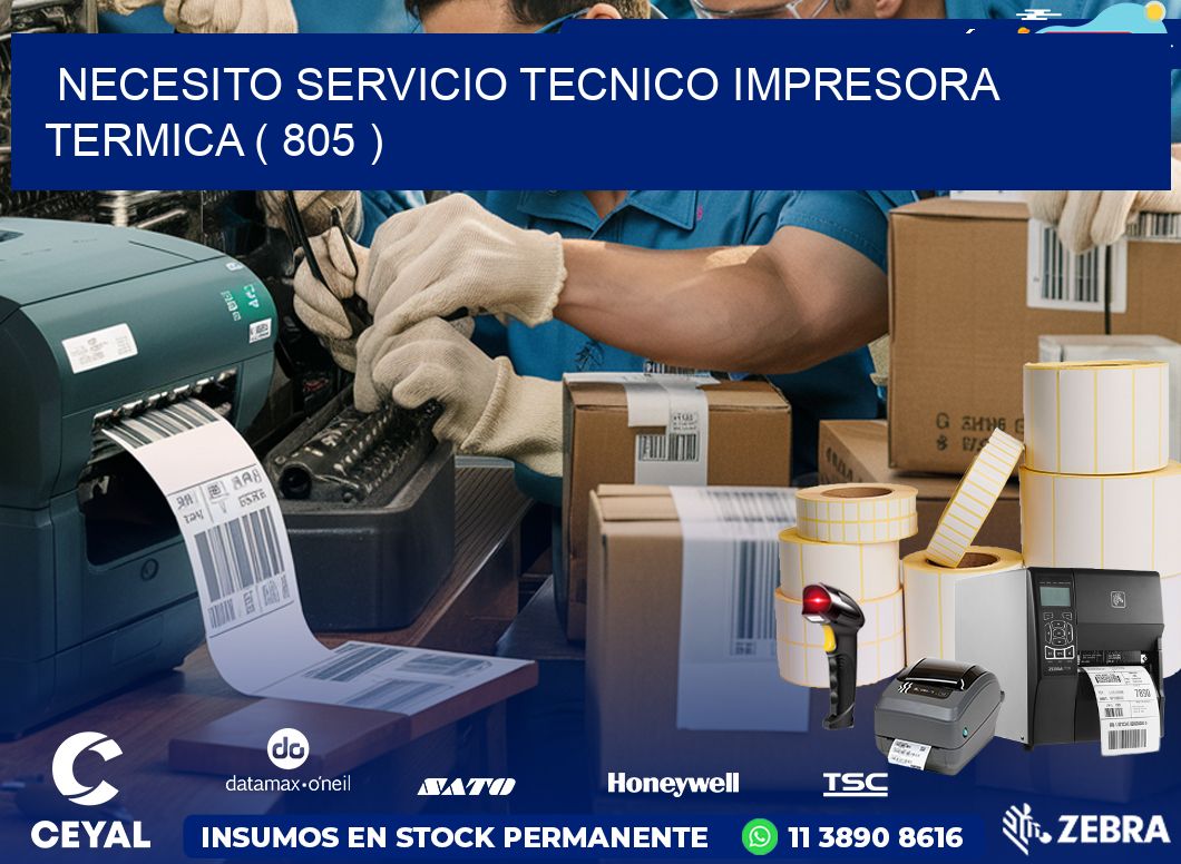 NECESITO SERVICIO TECNICO IMPRESORA TERMICA ( 805 )