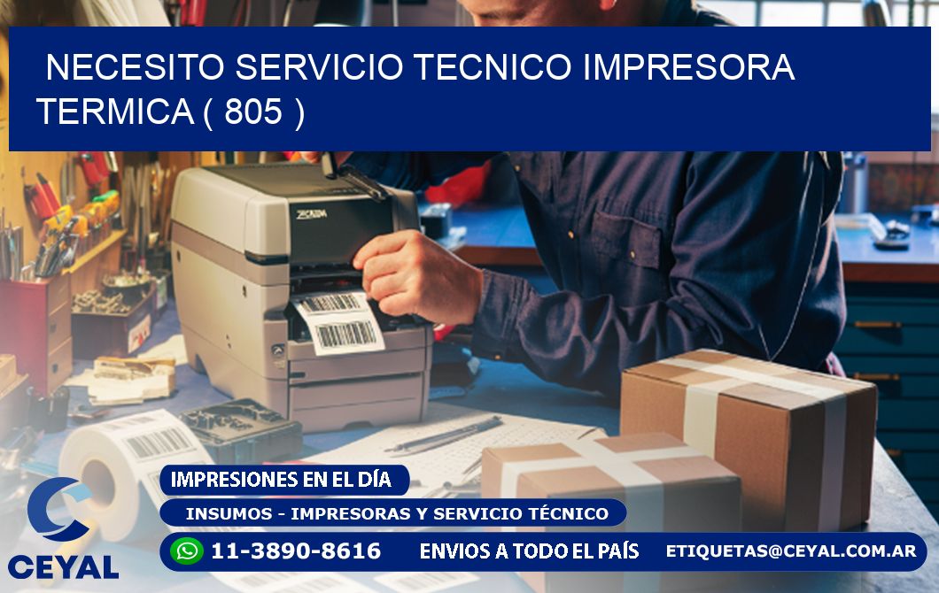 NECESITO SERVICIO TECNICO IMPRESORA TERMICA ( 805 )