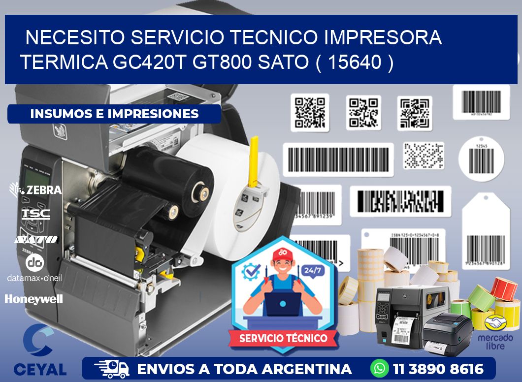 NECESITO SERVICIO TECNICO IMPRESORA TERMICA GC420T GT800 SATO ( 15640 )