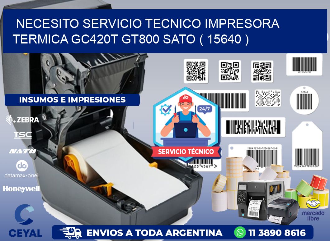 NECESITO SERVICIO TECNICO IMPRESORA TERMICA GC420T GT800 SATO ( 15640 )