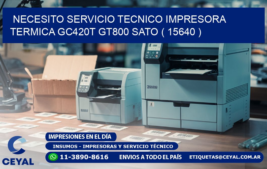 NECESITO SERVICIO TECNICO IMPRESORA TERMICA GC420T GT800 SATO ( 15640 )