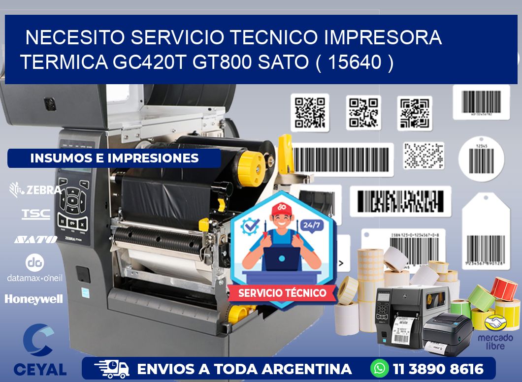 NECESITO SERVICIO TECNICO IMPRESORA TERMICA GC420T GT800 SATO ( 15640 )