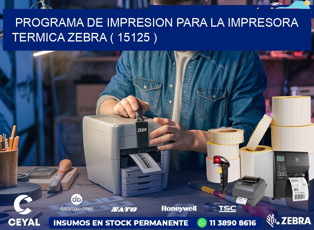 PROGRAMA DE IMPRESION PARA LA IMPRESORA TERMICA ZEBRA ( 15125 )