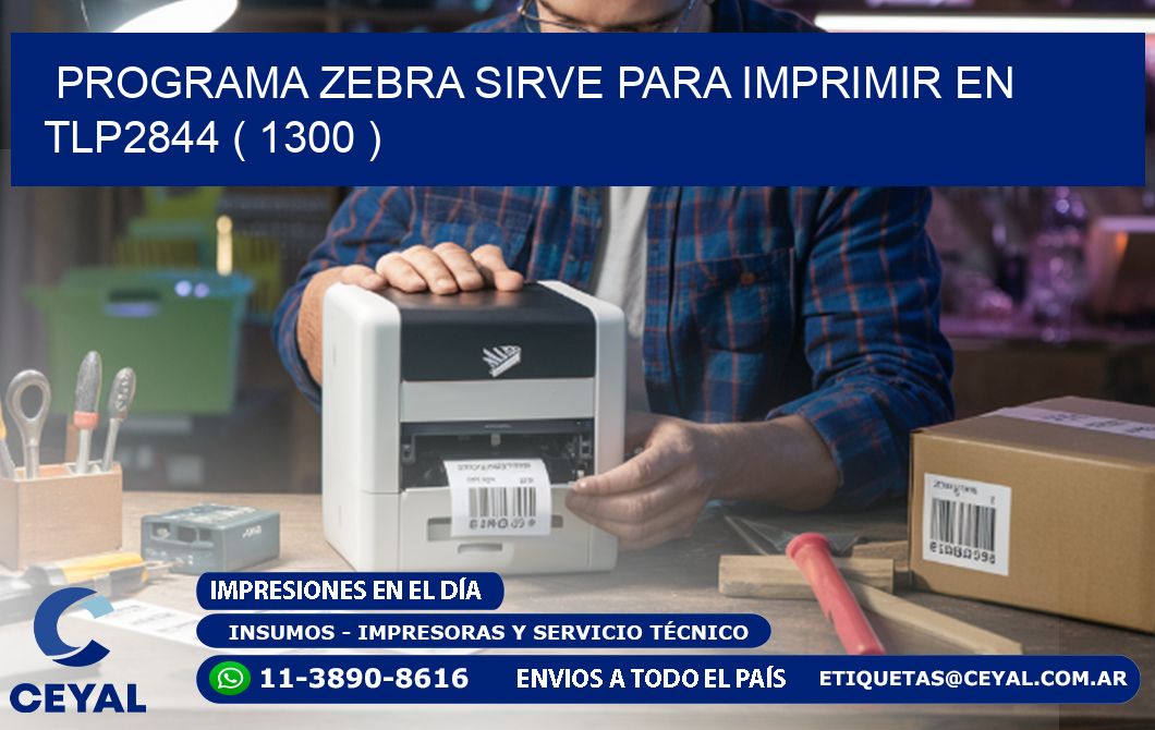 PROGRAMA ZEBRA SIRVE PARA IMPRIMIR EN TLP2844 ( 1300 )