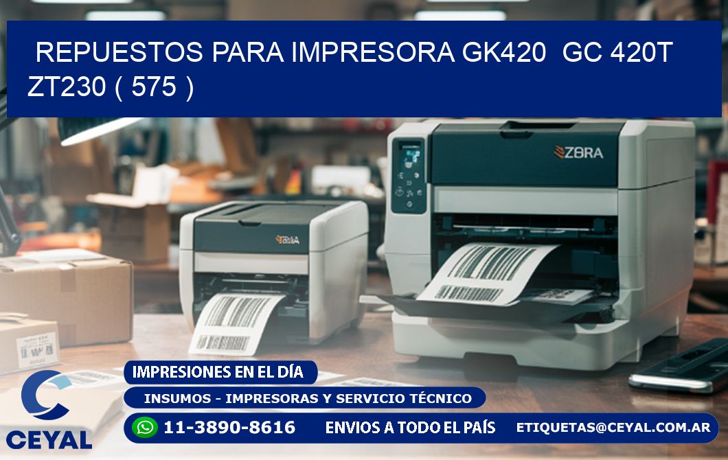 REPUESTOS PARA IMPRESORA GK420  GC 420T ZT230 ( 575 )