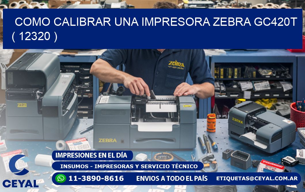 como calibrar una impresora zebra gc420t  ( 12320 )