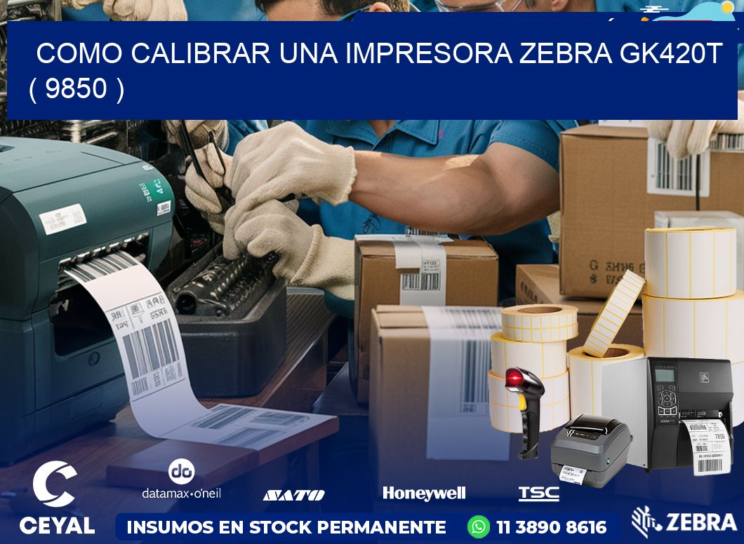 como calibrar una impresora zebra gk420t  ( 9850 )