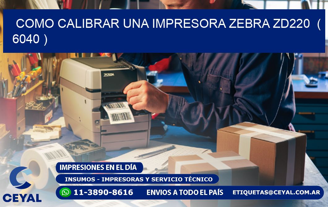 como calibrar una impresora zebra zd220  ( 6040 )