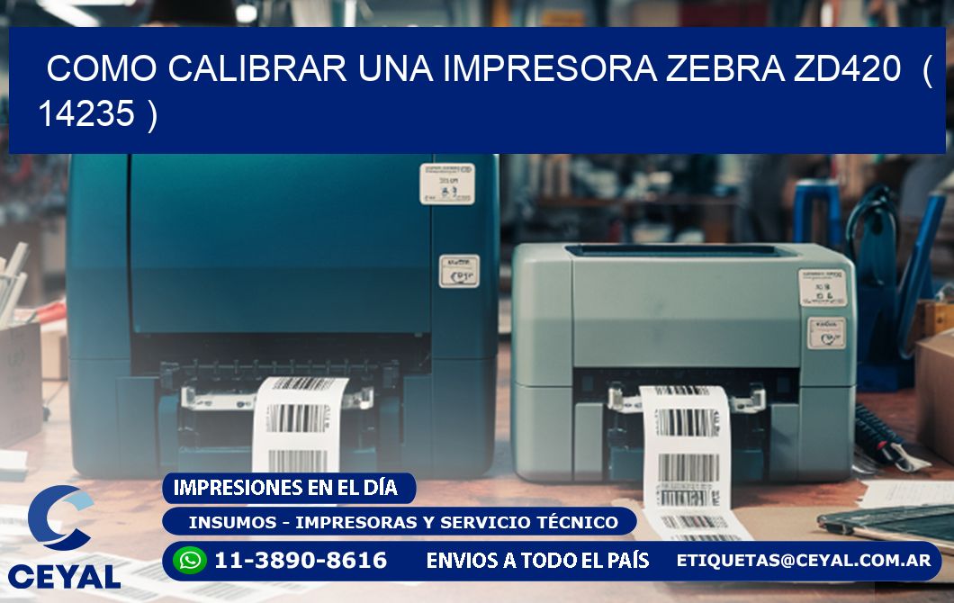 como calibrar una impresora zebra zd420  ( 14235 )