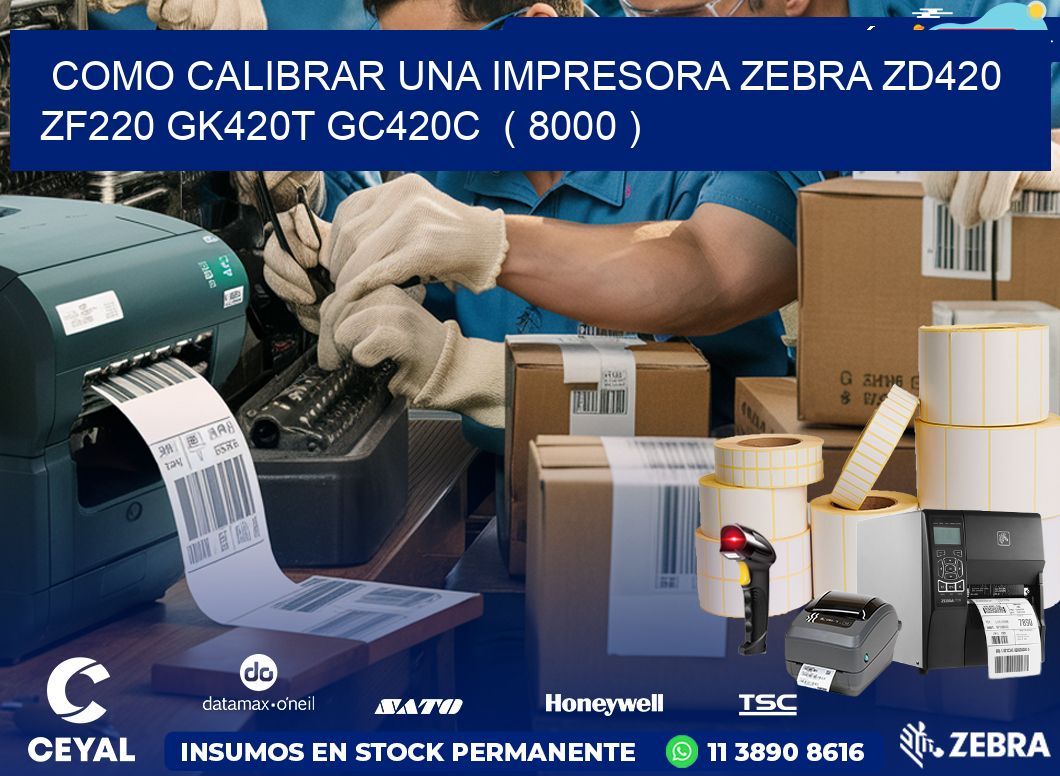 como calibrar una impresora zebra zd420 ZF220 GK420T GC420C  ( 8000 )