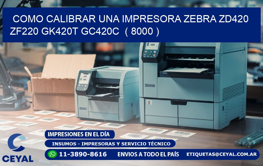 como calibrar una impresora zebra zd420 ZF220 GK420T GC420C  ( 8000 )