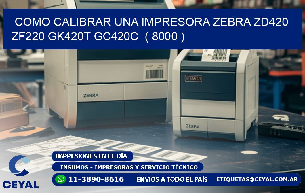 como calibrar una impresora zebra zd420 ZF220 GK420T GC420C  ( 8000 )