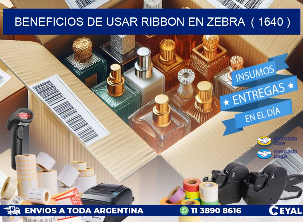 BENEFICIOS DE USAR RIBBON EN ZEBRA  ( 1640 )