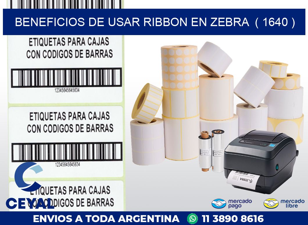 BENEFICIOS DE USAR RIBBON EN ZEBRA  ( 1640 )